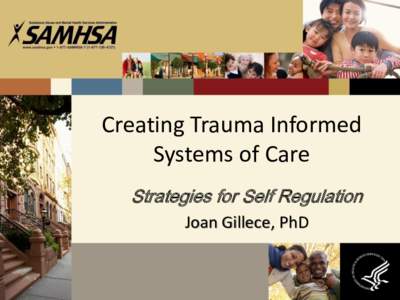 Creating Trauma Informed Systems of Care Strategies for Self Regulation Joan Gillece, PhD  Prevalence of Trauma in the General