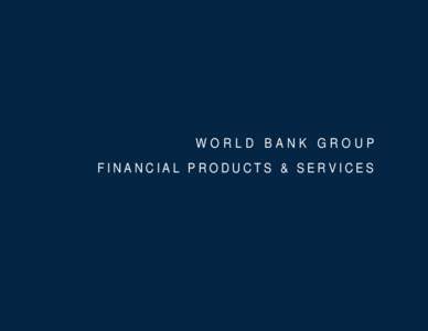 WORLD BANK GROUP FINANCIAL PRODUCTS & SERVICES World Bank Group Financial Products & Services  ELIGIBILITY
