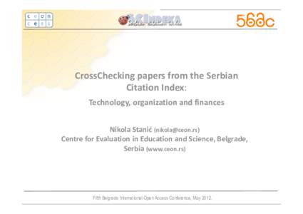 CrossChecking papers from the Serbian Citation Index: Technology, organization and finances Nikola Stanić () Centre for Evaluation in Education and Science, Belgrade, Serbia (www.ceon.rs)