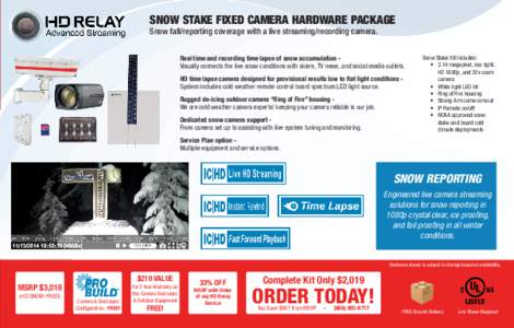 SNOW STAKE FIXED CAMERA HARDWARE PACKAGE Snow fall/reporting coverage with a live streaming/recording camera. Real time and recording time lapse of snow accumulation Visually connects the live snow conditions with skiers