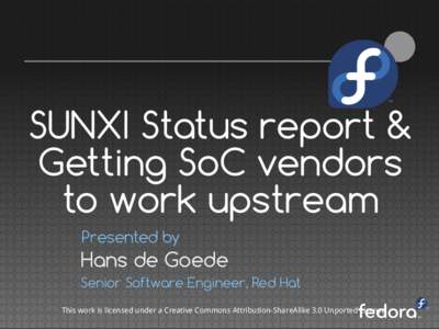 SUNXI Status report & Getting SoC vendors to work upstream Presented by  Hans de Goede
