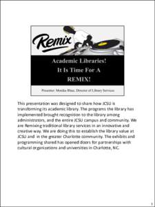 This presentation was designed to share how JCSU is transforming its academic library. The programs the library has implemented brought recognition to the library among administrators, and the entire JCSU campus and comm