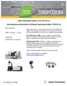 Agilent Technologies Presents a Lunch and Learn on: New Revolutionary Instrumentation for Molecular Spectroscopy Analysis- FTIR & UV-Vis. DATE: May 8th TIME: 12:00pm – 1:15pm LOCATION: FAME Show in Tampa FL
