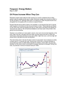 Ferguson: Energy Matters  May 4, 2007  Oil Prices Increase When They Can  Petroleum experts were asked for their opinions at a recent conference about when  global crude oil supplies would r