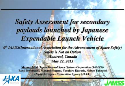 Safety Assessment for secondary payloads launched by Japanese Expendable Launch Vehicle 6th IAASS(International Association for the Advancement of Space Safety) Safety is Not an Option Montreal, Canada