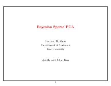 Bayesian Sparse PCA  Harrison H. Zhou Department of Statistics Yale University