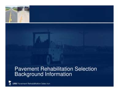 Pavement Rehabilitation Selection Background Information Workshop Definitions • Pavement or Pavement Structure – Wearing surface layers