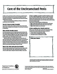 Care of the Uncircumcised Penis At birth, boys have skin that covers the end of the penis, called the foreskin. One choice you will make for your new baby boy is whether to have him circumcised. Circumcision is a surgica