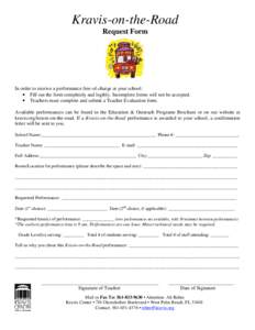 Kravis-on-the-Road Request Form In order to receive a performance free-of-charge at your school: • Fill out the form completely and legibly. Incomplete forms will not be accepted. • Teachers must complete and submit 
