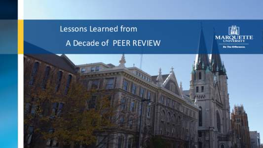 Lessons Learned from A Decade of PEER REVIEW Marquette University  1