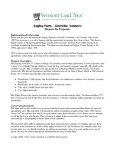 Bagley Farm – Granville, Vermont Request for Proposals Background and Information Thank you for your interest in the Bagley Farm in Granville, Vermont. The Vermont Land Trust (VLT) is working to provide a farmer with t