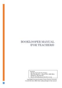 BOOKLOOPER MANUAL (FOR TEACHERS) Inquiries Kyushu University Ito Campus West Building No. 1, Room A201, M2B Office