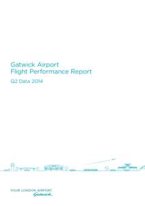 Gatwick Airport Flight Performance Report Q2 Data 2014 Introduction ABOUT THIS REPORT
