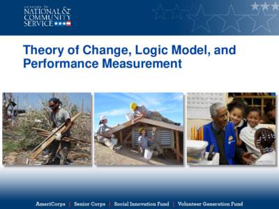 Theory of Change, Logic Model, and Performance Measurement Session Outline • Theory of Change • Logic Model
