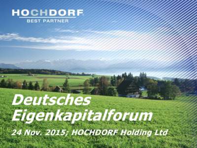 Deutsches Eigenkapitalforum 24 Nov. 2015; HOCHDORF Holding Ltd Deutsches Eigenkapitalforum, 24 November 2015