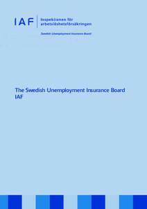 The Swedish Unemployment Insurance Board IAF The Swedish Unemployment Insurance Board, IAF, has the remit of the Swedish government and the Parliament, Riksdagen, to operate such that unemployment insurance functions as