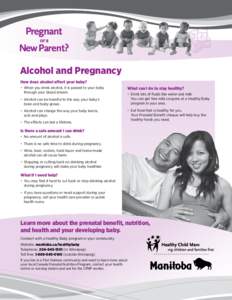 Alcohol and Pregnancy  How does alcohol affect your baby? •	 When you drink alcohol, it is passed to your baby through your blood stream. •	 Alcohol can be harmful to the way your baby’s