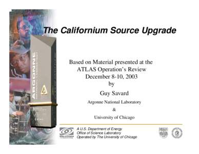 The Californium Source Upgrade  Based on Material presented at the ATLAS Operation’s Review December 8-10, 2003 by