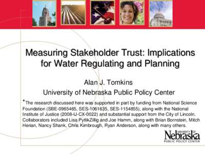 Measuring Stakeholder Trust: Implications for Water Regulating and Planning Alan J. Tomkins University of Nebraska Public Policy Center *The research discussed here was supported in part by funding from National Science 