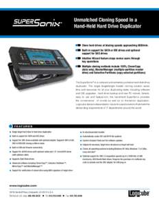 Unmatched Cloning Speed In a Hand-Held Hard Drive Duplicator Clone hard drives at blazing speeds approaching 8GB/min. Built-in support for SATA or IDE drives and optional support for SAS drives