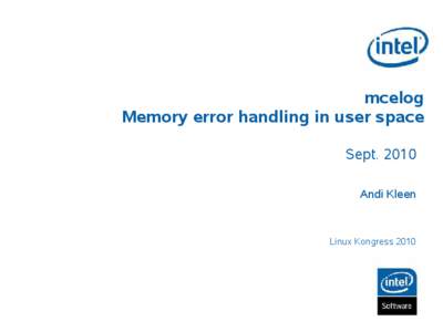 mcelog Memory error handling in user space Sept[removed]Andi Kleen  Linux Kongress 2010