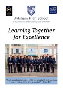 Learning Together for Excellence “This is an outstanding school … This is a school with high ambitions and a resolute desire to be successful.” – Ofsted 2011