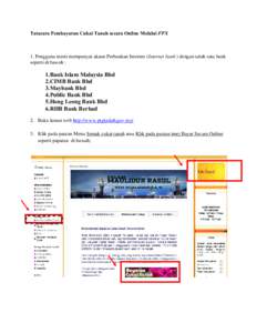 Tatacara Pembayaran Cukai Tanah secara Online Melalui FPX  1. Pengguna mesti mempunyai akaun Perbankan Internet (Internet bank ) dengan salah satu bank seperti di bawah :  1.Bank Islam Malaysia Bhd