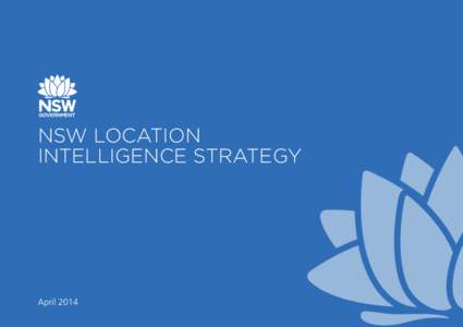 NSW Location Intelligence Strategy April 2014 NSW Location Intelligence Strategy