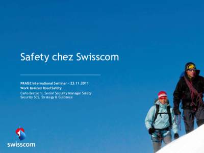 Safety chez Swisscom PRAISE International Seminar – Work Related Road Safety Carlo Bertolini, Senior Security Manager Safety Security SCS, Strategy & Guidance
