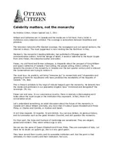 Celebrity matters, not the monarchy By Andrew Cohen, Citizen Special July 2, 2011 William and Catherine are in Canada and the media are in full howl. Every cliché is mobilized, every adjective enlisted. The coverage is 