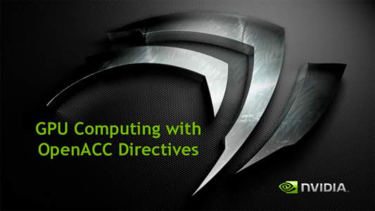 GPU Computing with OpenACC Directives GPUs Reaching Broader Set of Developers  1,000,000’s