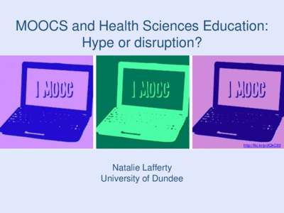 MOOCS and Health Sciences Education: Hype or disruption? http://flic.kr/p/dQkC93  Natalie Lafferty