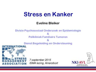Stress en Kanker Eveline Bleiker Divisie Psychosociaal Onderzoek en Epidemiologie & Polikliniek Familiaire Tumoren &