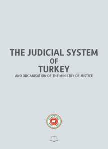 THE JUDICIAL SYSTEM OF TURKEY  AND ORGANISATION OF THE MINISTRY OF JUSTICE