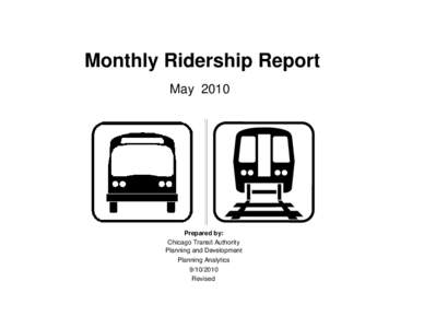 Monthly Ridership Report May 2010 Prepared by: Chicago Transit Authority Planning and Development