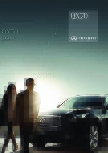 X70  THE DARING The vehicle that continues to break new ground between sport, utility and modern art, the Infiniti QX70 escapes