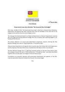 GOVERNMENT OF NIUE OFFICE OF THE PREMIER 17thMarch 2016 Press Release Government issues stern directive-”No Corporate Plan, No Budget” Alofi, Niue, 16thMarch 2016: The Government has issued a directive to all governm