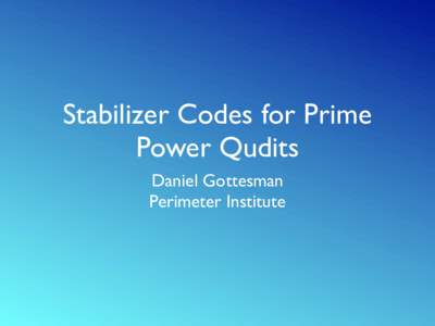 Stabilizer Codes for Prime Power Qudits Daniel Gottesman Perimeter Institute  Qubit Pauli and Clifford Groups