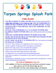 Tarpon Springs Splash Park PARK RULES  THE PARK IS LIMITED TO FAMILY USE ONLY (buses and large groups prohibited)