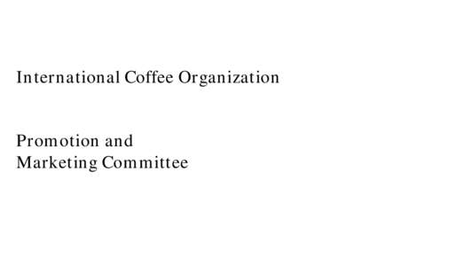 International Coffee Organization Promotion and Marketing Committee Market consumption soluble and roasted