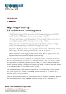 PRESS RELEASE 23 January 2015 Mega mergers shake up UK environmental consulting sector • Market recovery continues with third successive year of post-recession growth; sector revenues rise 5.6% to