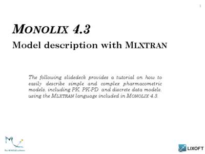 1  MONOLIX 4.3 Model description with MLXTRAN  The following slidedeck provides a tutorial on how to
