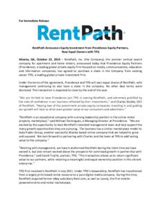 For Immediate Release  RentPath Announces Equity Investment from Providence Equity Partners, Now Equal Owners with TPG Atlanta, GA, October 22, 2014 – RentPath, Inc. (the Company), the premier vertical search company f