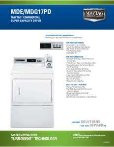 MDE/MDG17PD MAYTAG® COMMERCIAL SUPER-CAPACITY DRYER LEGENDARY MAYTAG DEPENDABILITY Maximizing your equipment investment for over a half century.