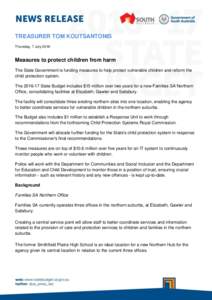 TREASURER TOM KOUTSANTONIS Thursday, 7 July 2016 Measures to protect children from harm The State Government is funding measures to help protect vulnerable children and reform the child protection system.