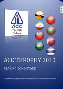 2010  ACC	THROPHY	2010 PLAYING	CONDITIONS	  These playing conditions are applicable to all ACC sanctioned matches from 1st October 2010 and supersede the previous