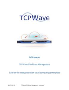 Whitepaper TCPWave IP Address Management Built for the next generation cloud computing enterprises  WHITEPAPER