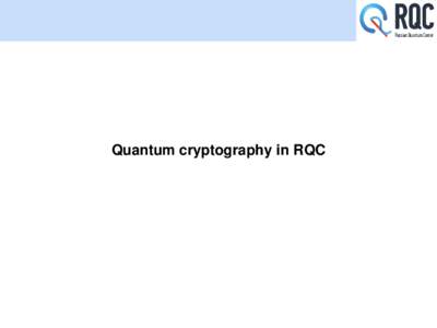 Quantum cryptography in RQC  Moscow, 2016 The quantum cryptography provide solution which is impossible in classical world