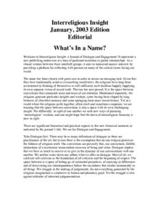 Interreligious Insight January, 2003 Edition Editorial What’s In a Name? Welcome to Interreligious Insight: a Journal of Dialogue and Engagement! It represents a new publishing endeavour at a time of profound transitio