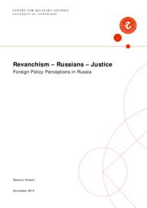 CENTRE FOR MILITARY STUDIES UNIVERSITY OF COPENHAGEN Revanchism – Russians – Justice Foreign Policy Perceptions in Russia